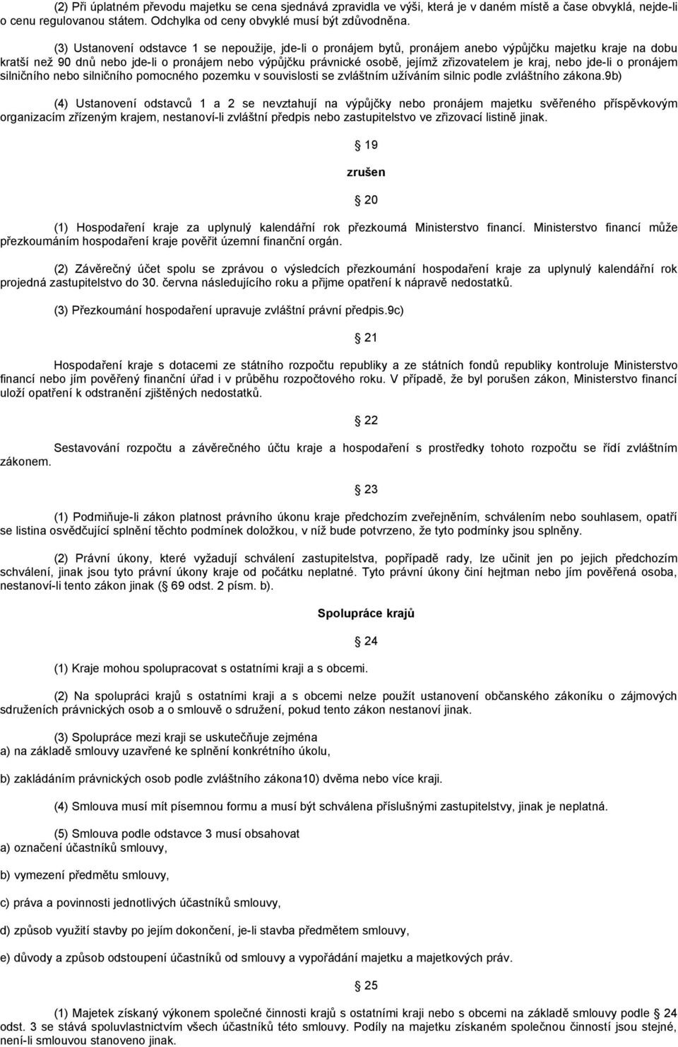 zřizovatelem je kraj, nebo jde-li o pronájem silničního nebo silničního pomocného pozemku v souvislosti se zvláštním užíváním silnic podle zvláštního zákona.