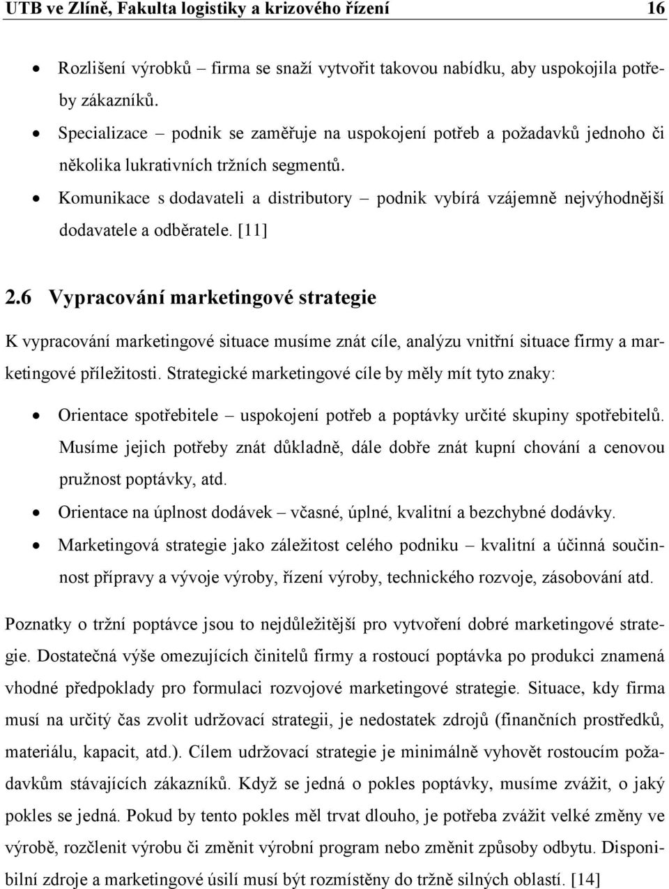 Komunikace s dodavateli a distributory podnik vybírá vzájemně nejvýhodnější dodavatele a odběratele. [11] 2.