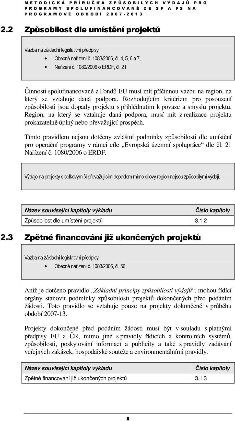 Rozhodujícím kritériem pro posouzení způsobilosti jsou dopady projektu s přihlédnutím k povaze a smyslu projektu.