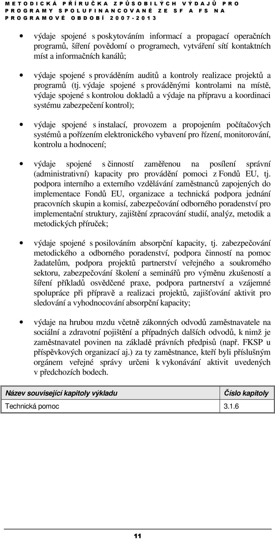 výdaje spojené s prováděnými kontrolami na místě, výdaje spojené s kontrolou dokladů a výdaje na přípravu a koordinaci systému zabezpečení kontrol); výdaje spojené s instalací, provozem a propojením