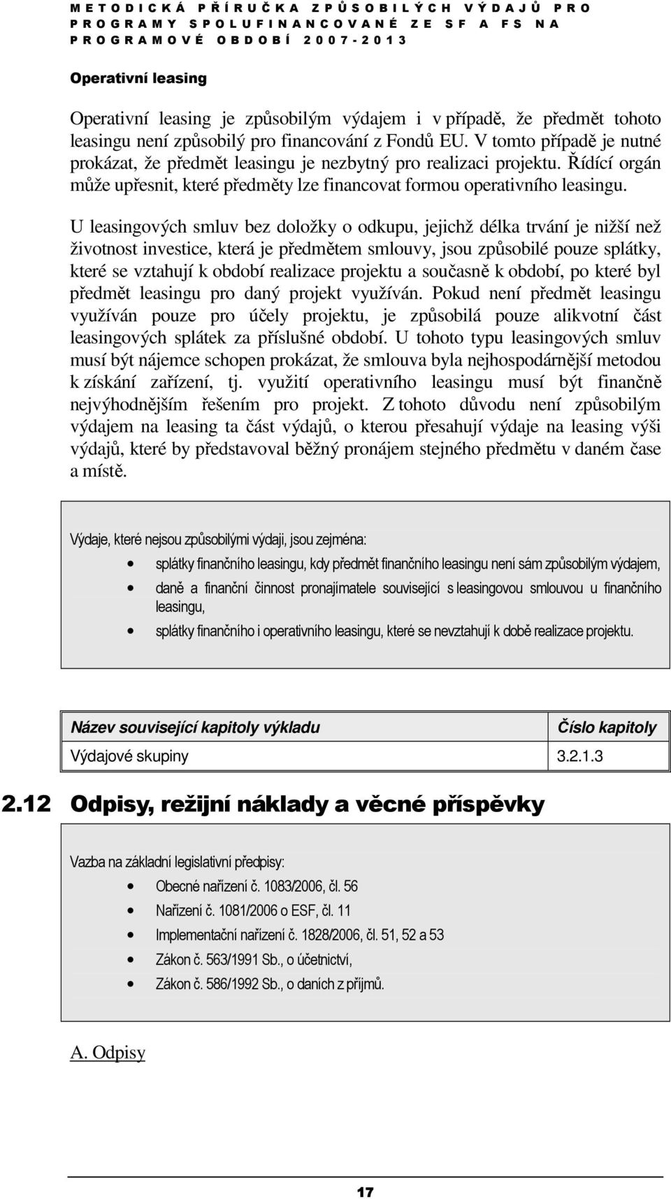 U leasingových smluv bez doložky o odkupu, jejichž délka trvání je nižší než životnost investice, která je předmětem smlouvy, jsou způsobilé pouze splátky, které se vztahují k období realizace