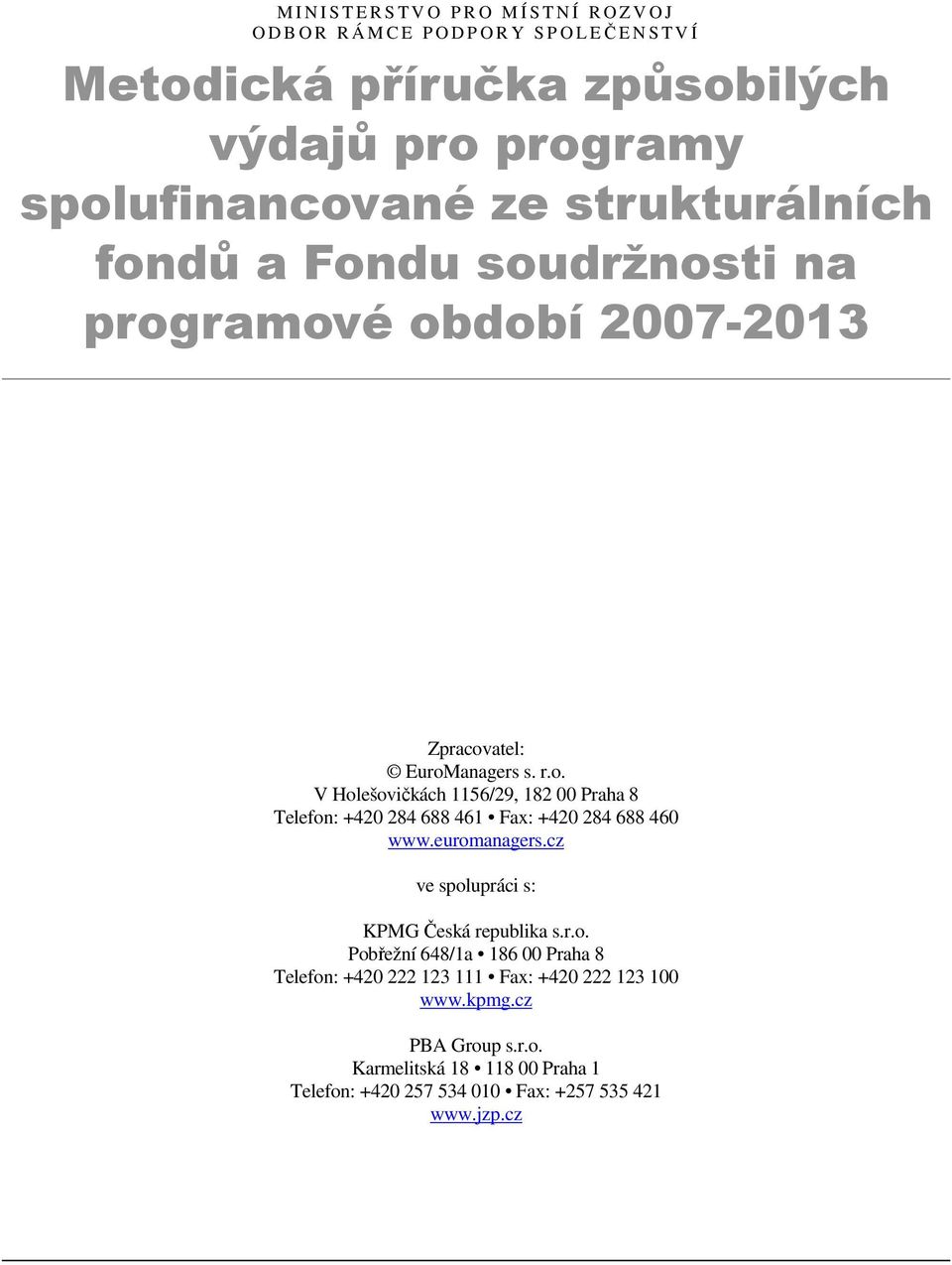 euromanagers.cz ve spolupráci s: KPMG Česká republika s.r.o. Pobřežní 648/1a 186 00 Praha 8 Telefon: +420 222 123 111 Fax: +420 222 123 100 www.kpmg.