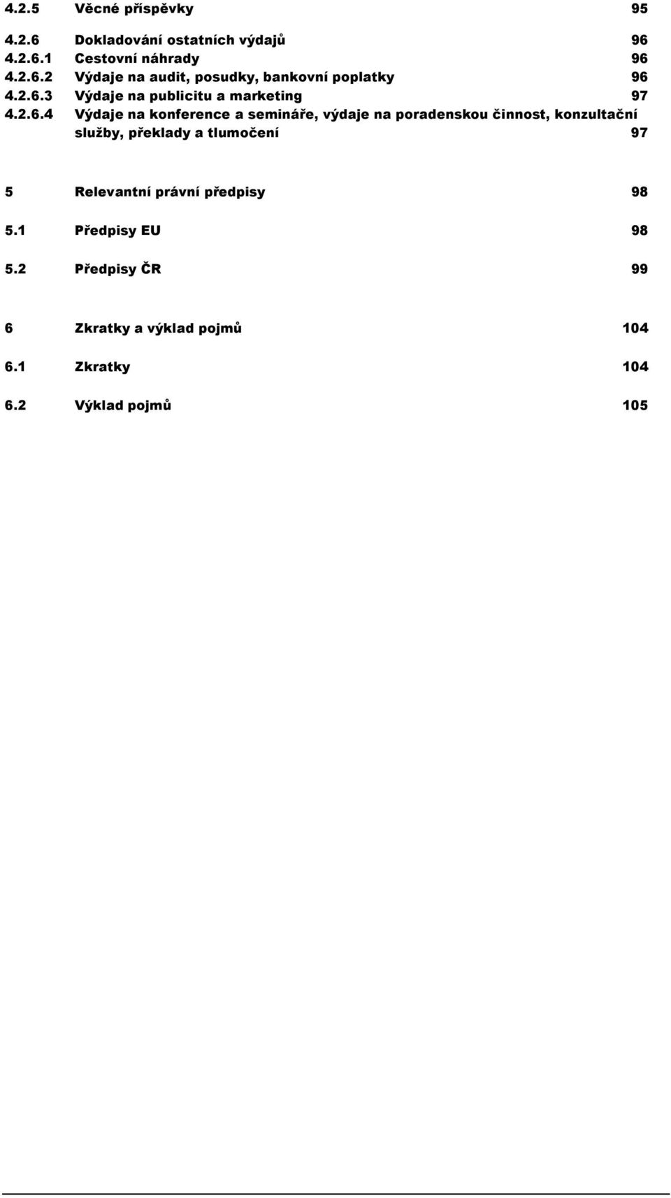 činnost, konzultační služby, překlady a tlumočení 97 5 Relevantní právní předpisy 98 5.1 Předpisy EU 98 5.