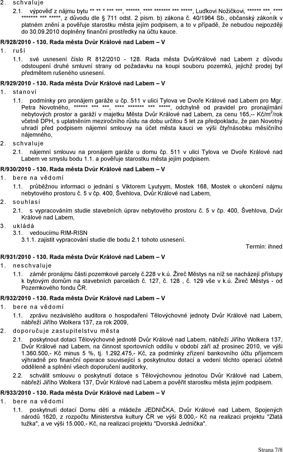 Rada města Dvůr Králové nad Labem V 1. ruší 1.1. své usnesení číslo R 812/2010-128.