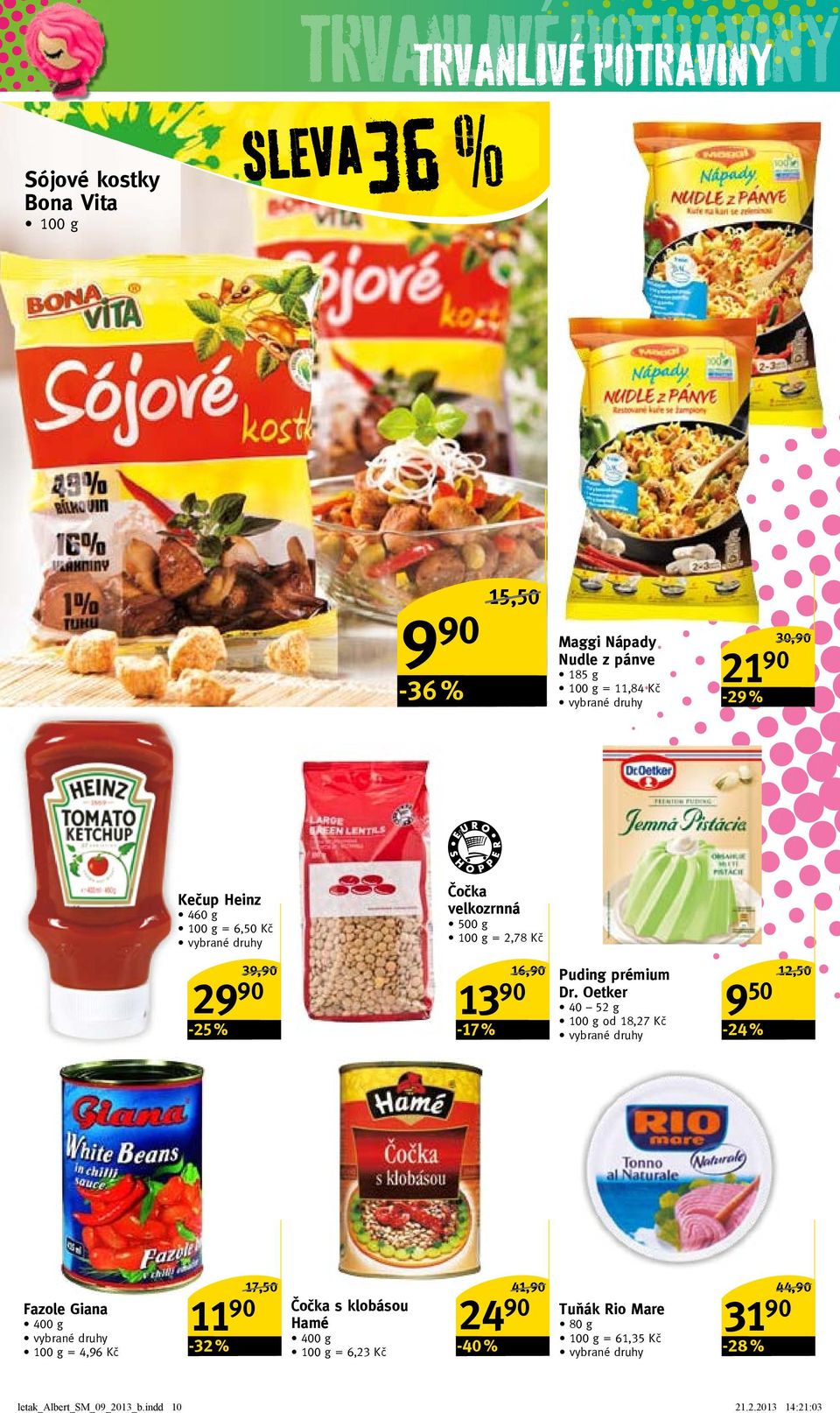 Dr. oetker 40 52 g od 18,27 Kč 9 50-24 % 12,50/ Fazole Giana 400 g = 4,96 Kč 11 90-32 % 17,50/ čočka s klobásou hamé 400 g