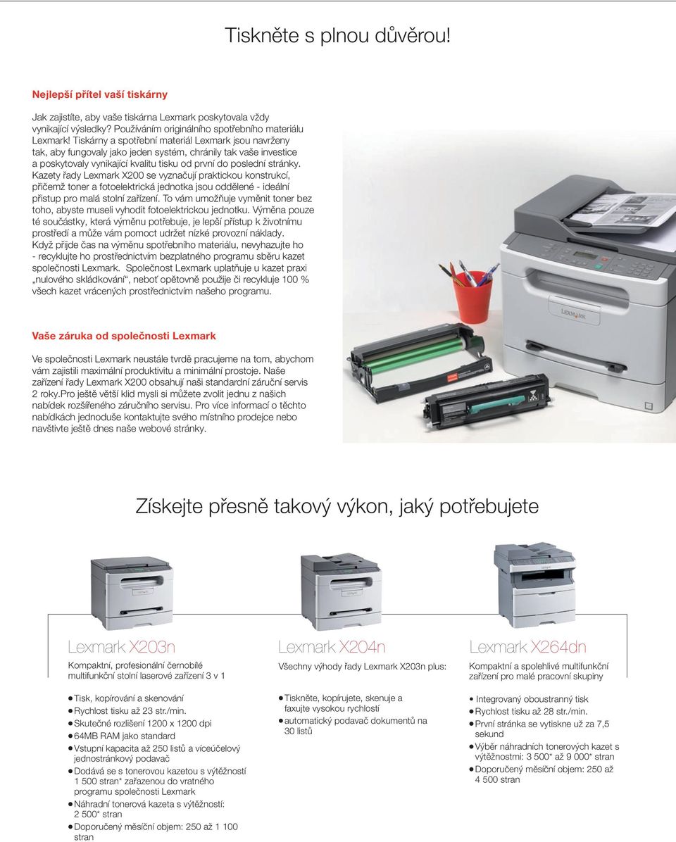 Kazety řady Lexmark X200 se vyznačují praktickou konstrukcí, přičemž toner a fotoelektrická jednotka jsou oddělené - ideální přistup pro malá stolní zařízení.
