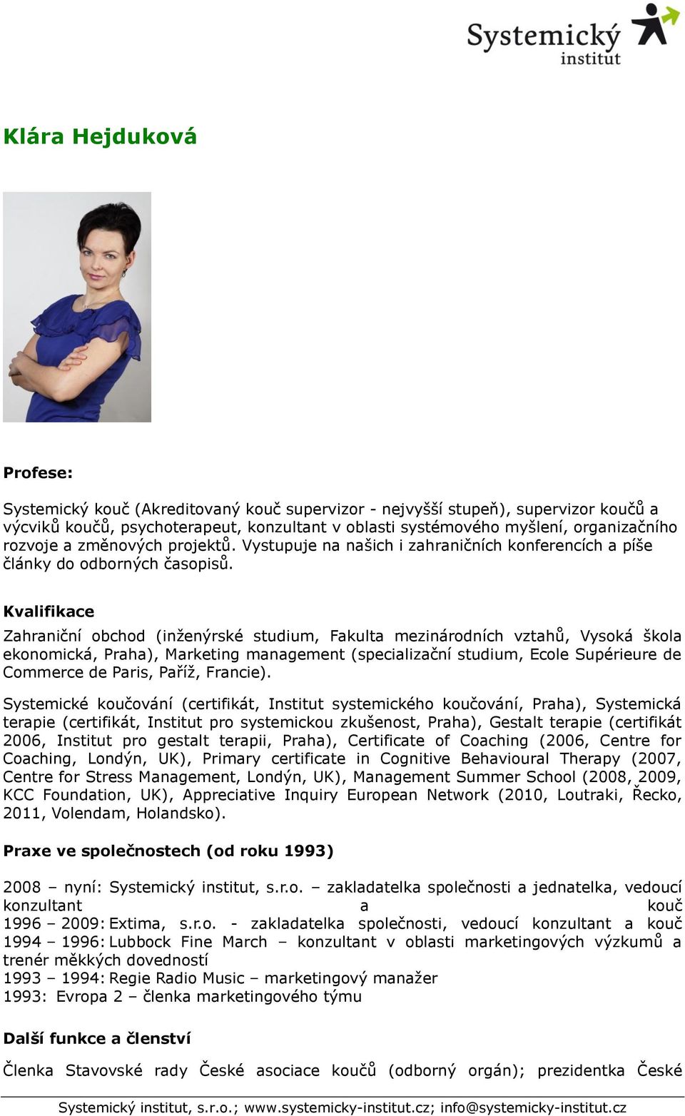 Kvalifikace Zahraniční obchod (inženýrské studium, Fakulta mezinárodních vztahů, Vysoká škola ekonomická, Praha), Marketing management (specializační studium, Ecole Supérieure de Commerce de Paris,