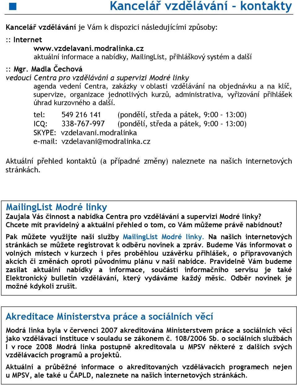 Madla Čechová vedoucí Centra pro vzdělávání a supervizi Modré linky agenda vedení Centra, zakázky v oblasti vzdělávání na objednávku a na klíč, supervize, organizace jednotlivých kurzů,