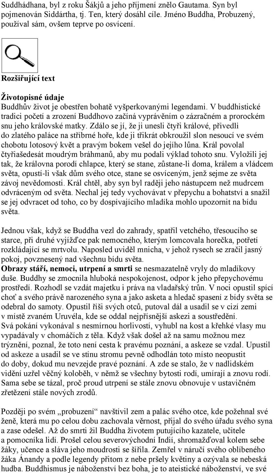 V buddhistické tradici početí a zrození Buddhovo začíná vyprávěním o zázračném a prorockém snu jeho královské matky.