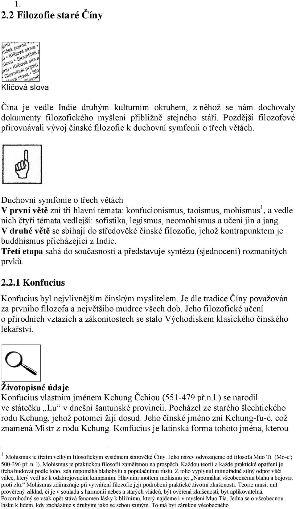 Duchovní symfonie o třech větách V první větě zní tři hlavní témata: konfucionismus, taoismus, mohismus 1, a vedle nich čtyři témata vedlejší: sofistika, legismus, neomohismus a učení jin a jang.