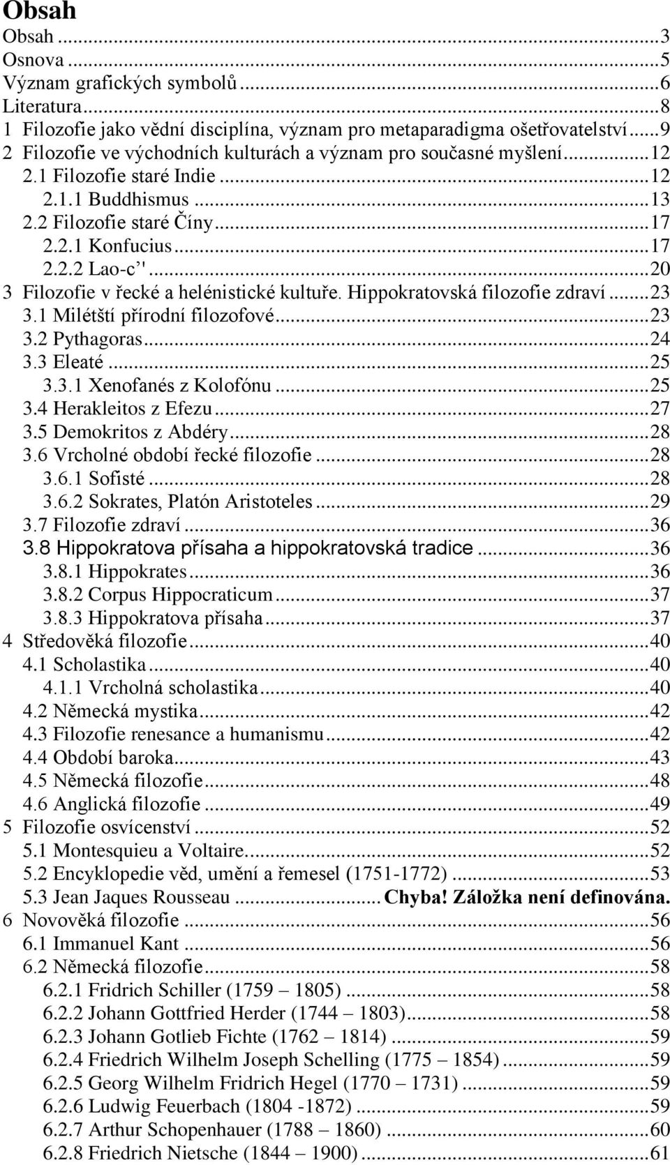 .. 20 3 Filozofie v řecké a helénistické kultuře. Hippokratovská filozofie zdraví... 23 3.1 Milétští přírodní filozofové... 23 3.2 Pythagoras... 24 3.3 Eleaté... 25 3.3.1 Xenofanés z Kolofónu... 25 3.4 Herakleitos z Efezu.