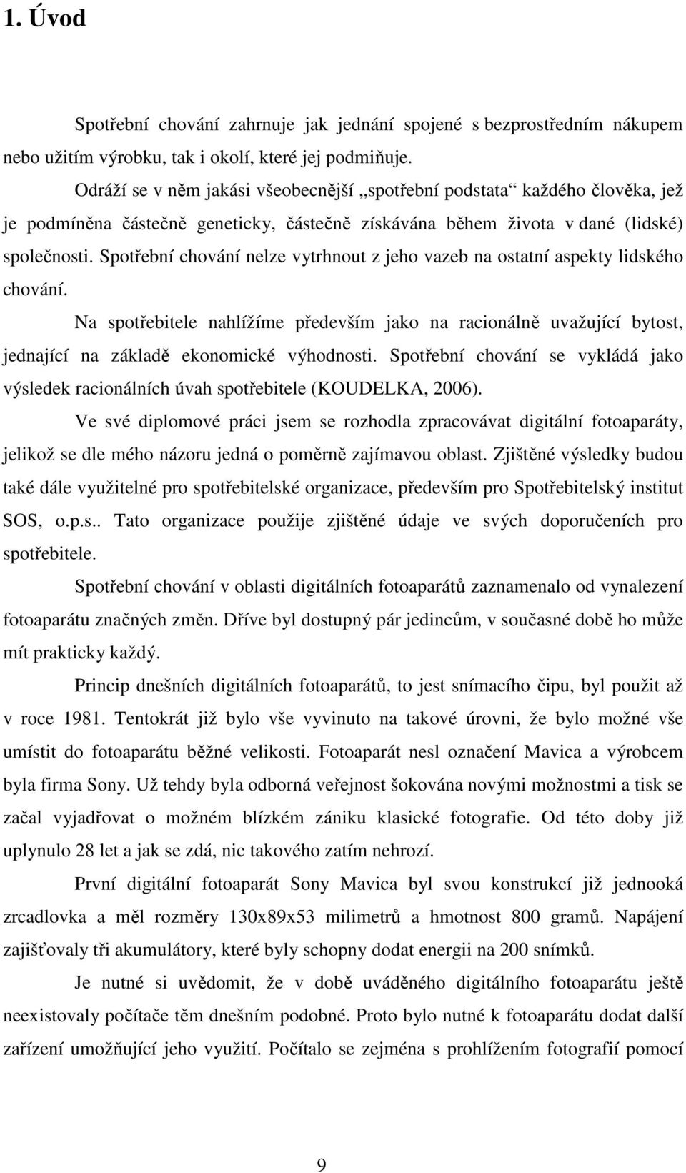 Spotřební chování nelze vytrhnout z jeho vazeb na ostatní aspekty lidského chování. Na spotřebitele nahlížíme především jako na racionálně uvažující bytost, jednající na základě ekonomické výhodnosti.