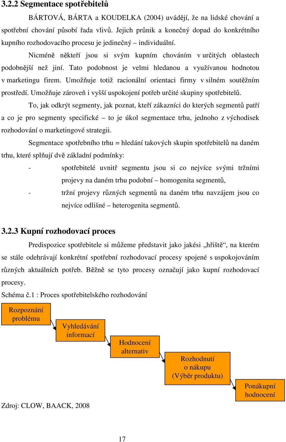 Tato podobnost je velmi hledanou a využívanou hodnotou v marketingu firem. Umožňuje totiž racionální orientaci firmy v silném soutěžním prostředí.