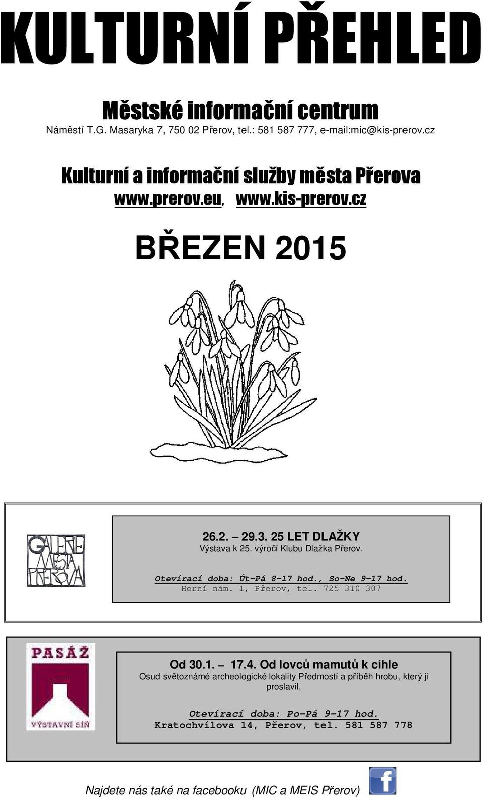 výročí Klubu Dlažka Přerov. Otevírací doba: Út Pá 8 17 hod., So Ne 9 17 hod. Horní nám. 1, Přerov, tel. 725 310 307 Od 30.1. 17.4.