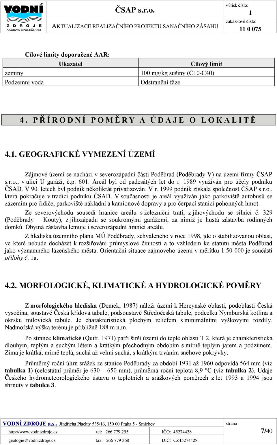 p. 601. Areál byl od padesátých let do r. 1989 využíván pro účely podniku ČSAD. V 90. letech byl podnik několikrát privatizován. V r. 1999 podnik získala společnost ČSAP s.r.o., která pokračuje v tradici podniků ČSAD.