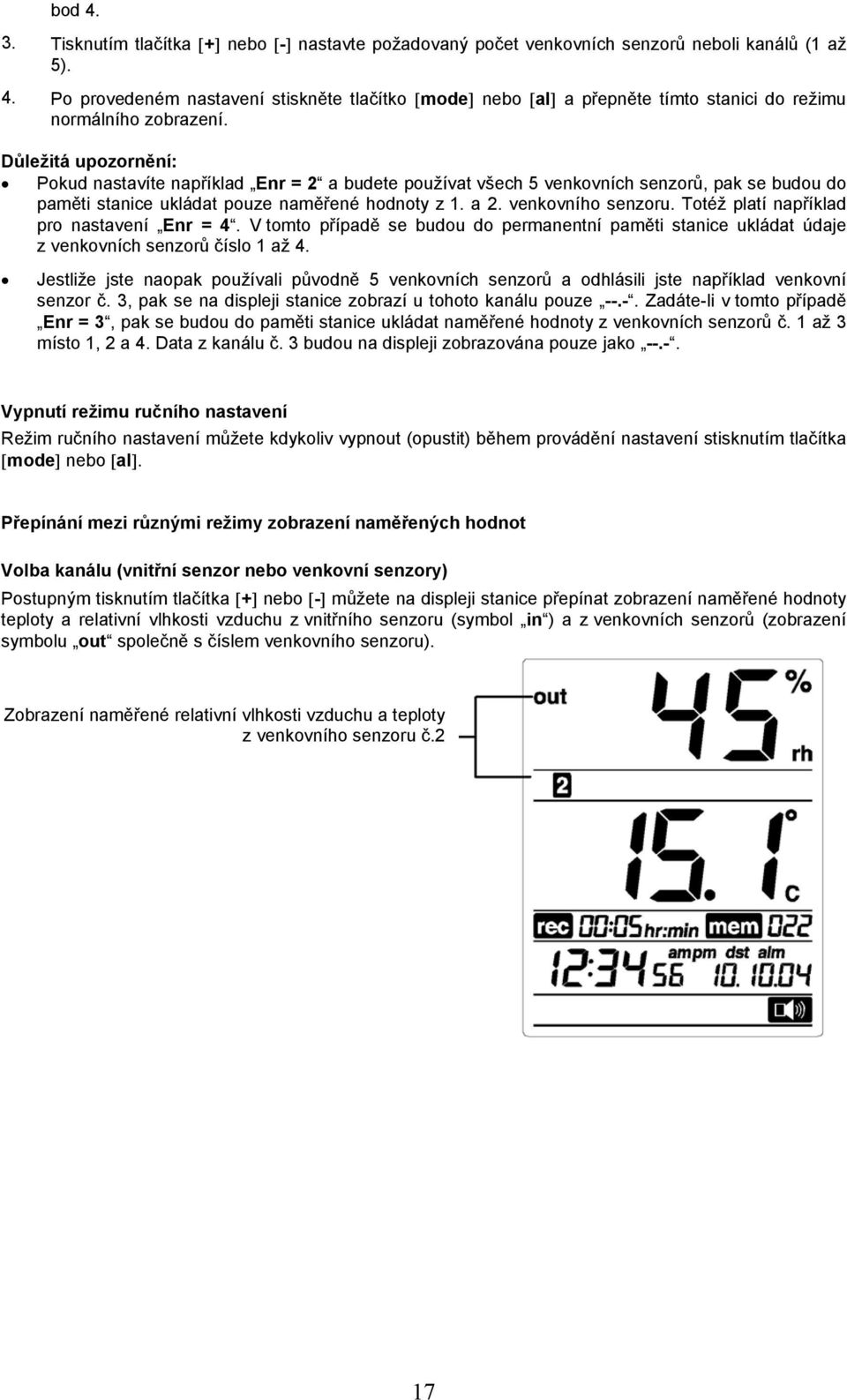 Totéž platí například pro nastavení Enr = 4. V tomto případě se budou do permanentní paměti stanice ukládat údaje z venkovních senzorů číslo 1 až 4.