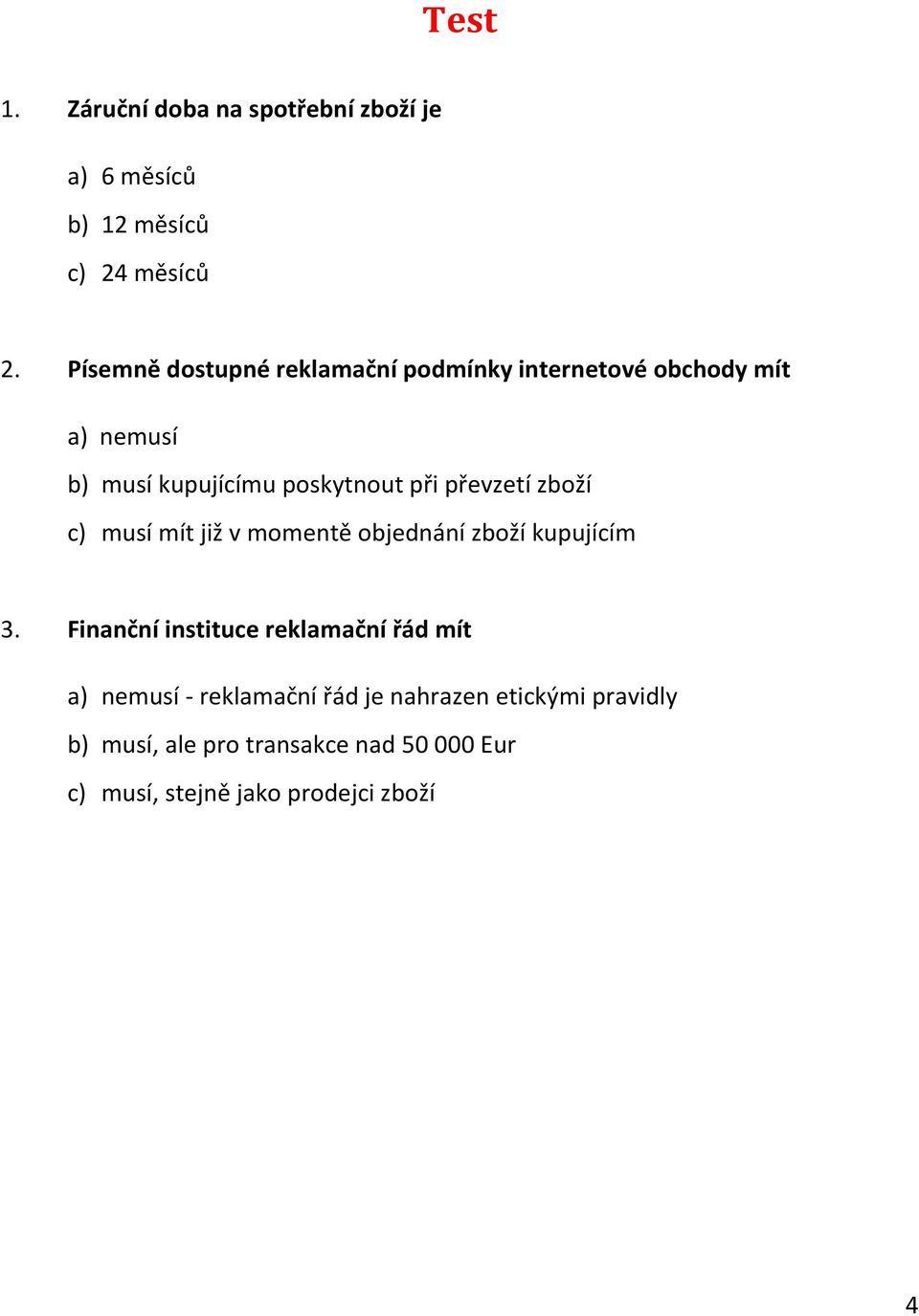 převzetí zboží c) musí mít již v momentě objednání zboží kupujícím 3.