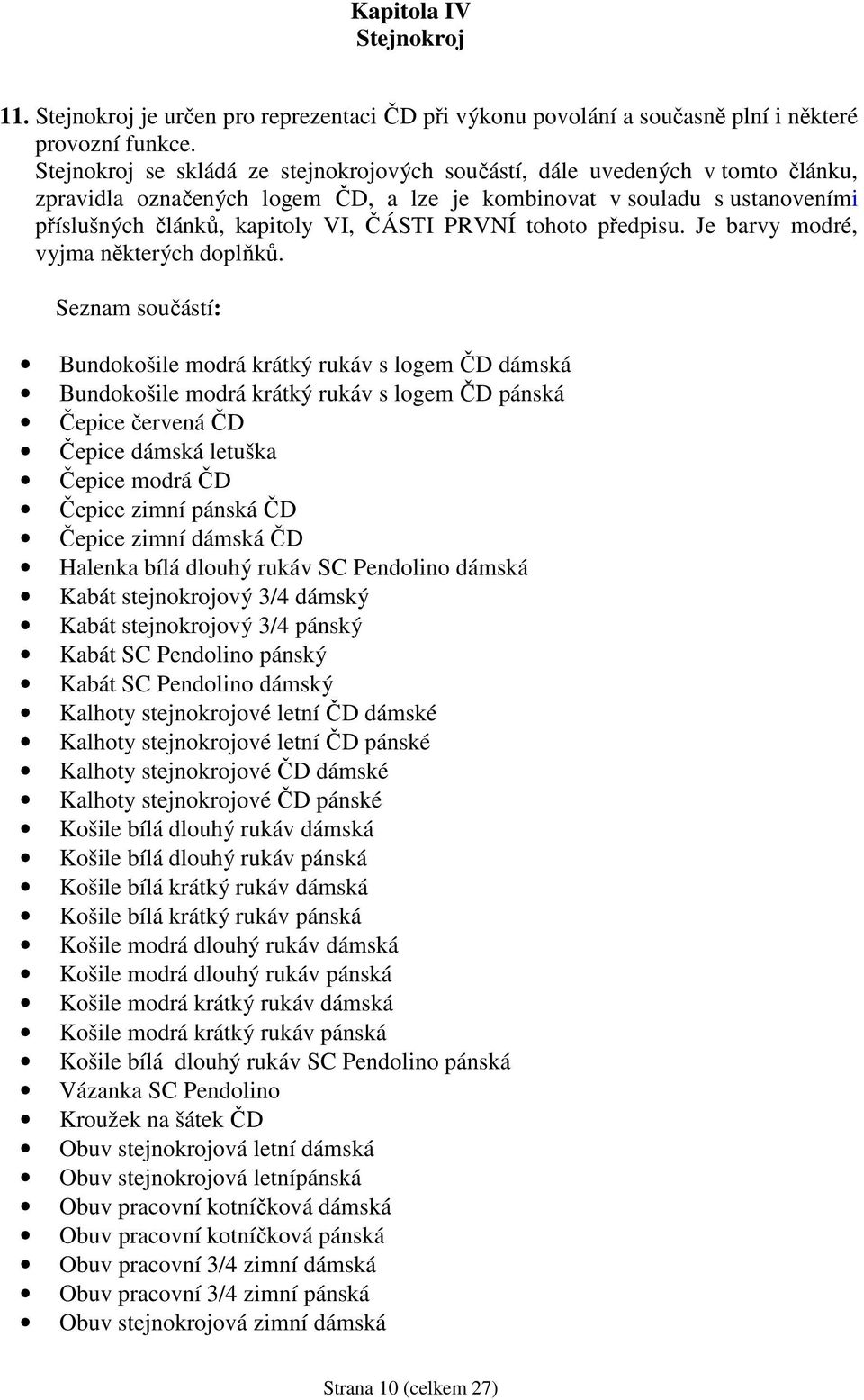 PRVNÍ tohoto předpisu. Je barvy modré, vyjma některých doplňků.