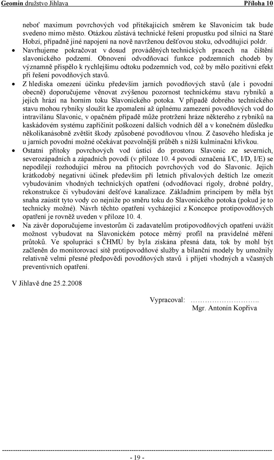 Navrhujeme pokračovat v dosud prováděných technických pracech na čištění slavonického podzemí.