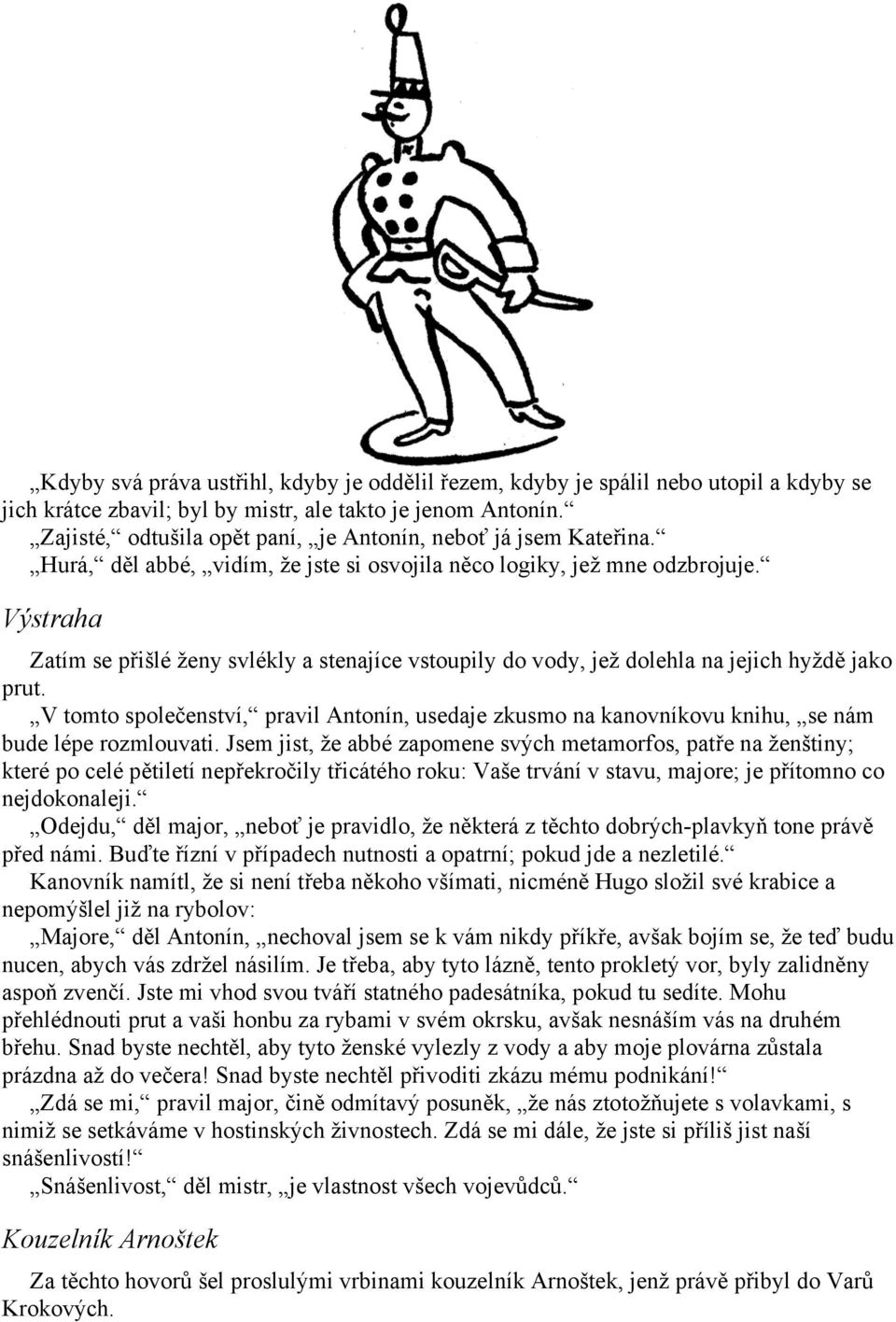 Výstraha Zatím se přišlé ženy svlékly a stenajíce vstoupily do vody, jež dolehla na jejich hyždě jako prut.