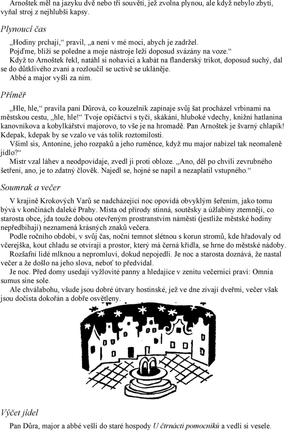 Když to Arnoštek řekl, natáhl si nohavici a kabát na flanderský trikot, doposud suchý, dal se do důtklivého zvaní a rozloučil se uctivě se ukláněje. Abbé a major vyšli za ním.