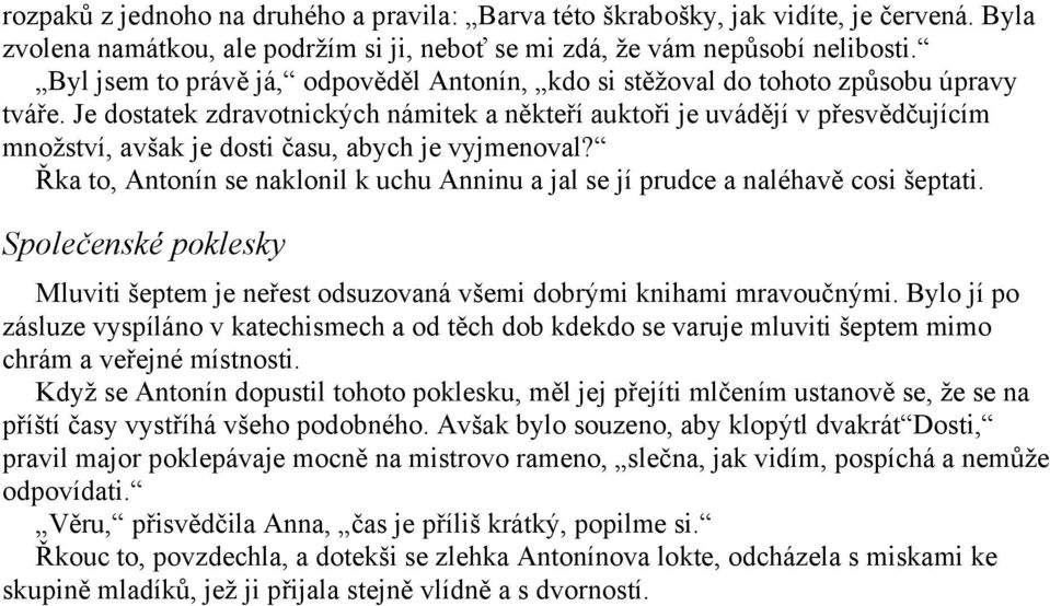 Je dostatek zdravotnických námitek a někteří auktoři je uvádějí v přesvědčujícím množství, avšak je dosti času, abych je vyjmenoval?