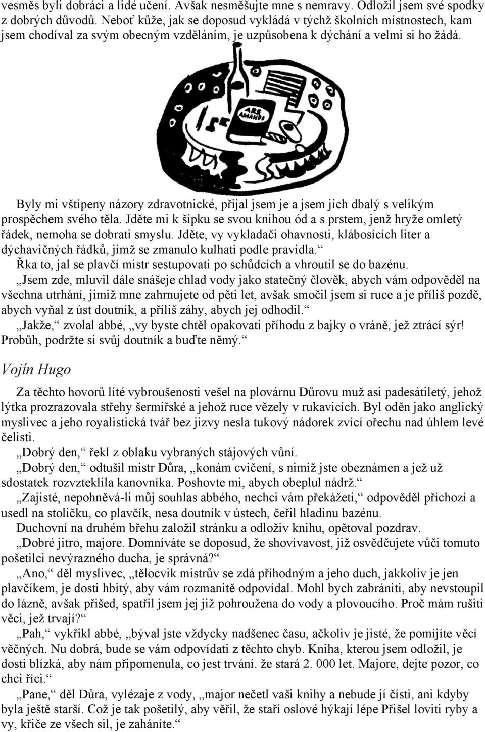 Byly mi vštípeny názory zdravotnické, přijal jsem je a jsem jich dbalý s velikým prospěchem svého těla.