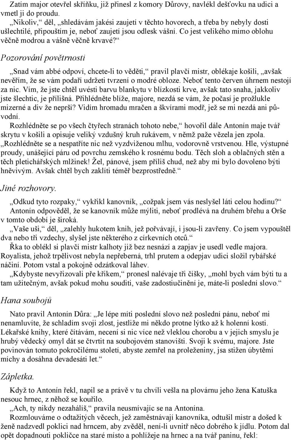 Co jest velikého mimo oblohu věčně modrou a vášně věčně krvavé?