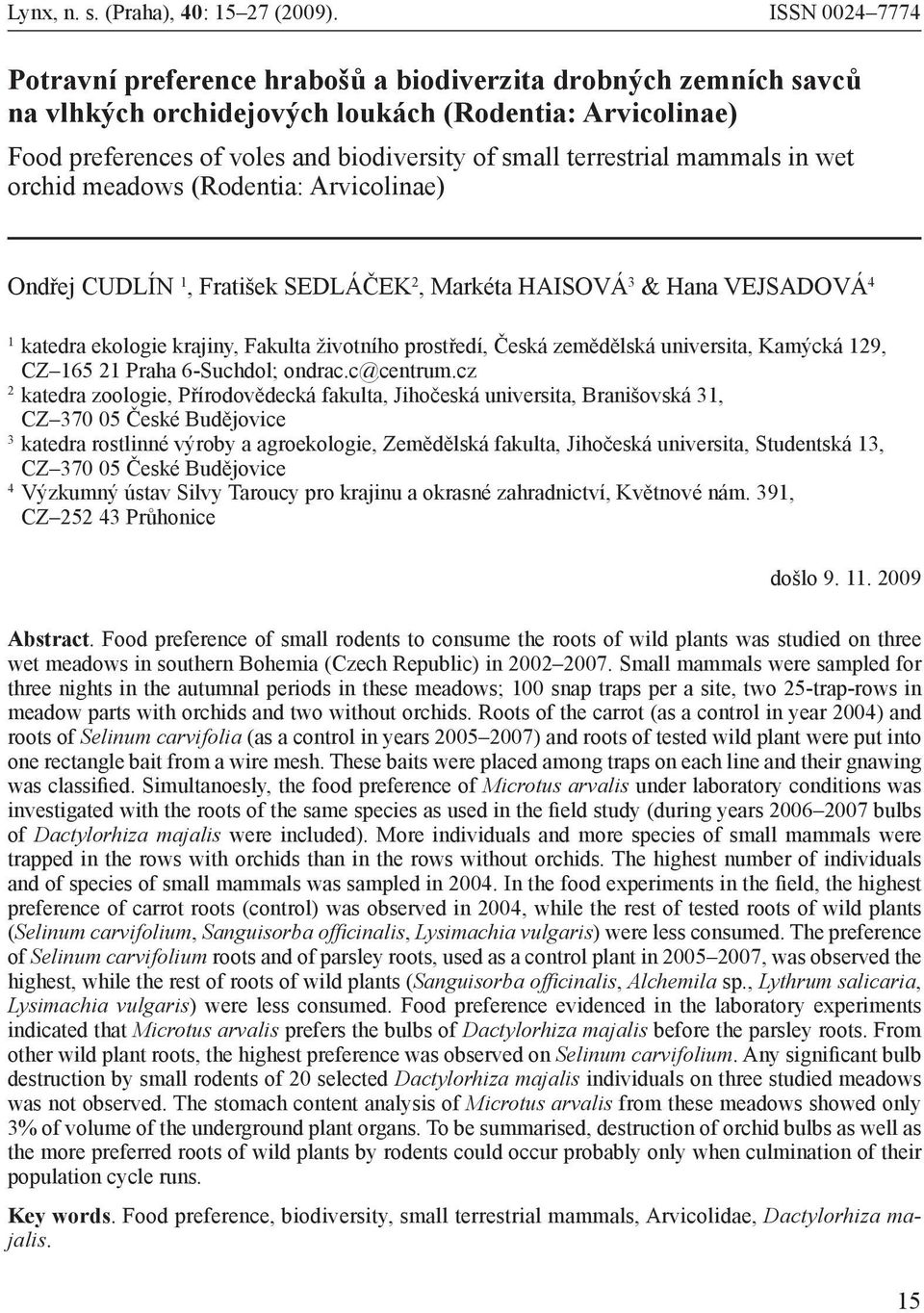 terrestrial mammals in wet orchid meadows (Rodentia: Arvicolinae) Ondřej CUDLÍN 1, Fratišek SEDLÁČEK 2, Markéta HAISOVÁ 3 & Hana VEJSADOVÁ 4 1 katedra ekologie krajiny, Fakulta životního prostředí,