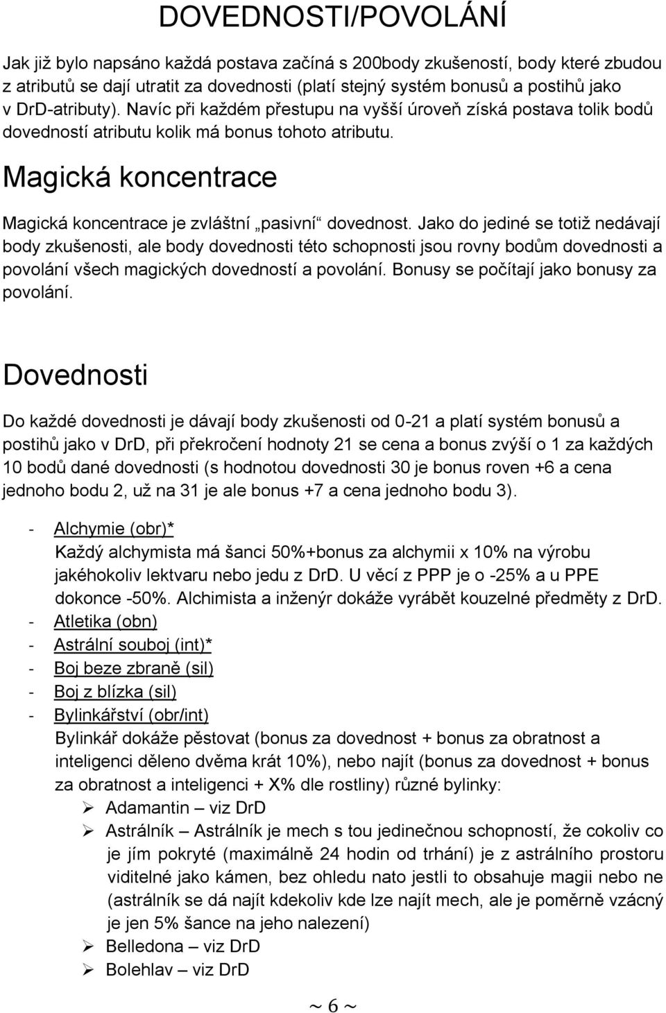 Magická koncentrace Magická koncentrace je zvláštní pasivní dovednost.