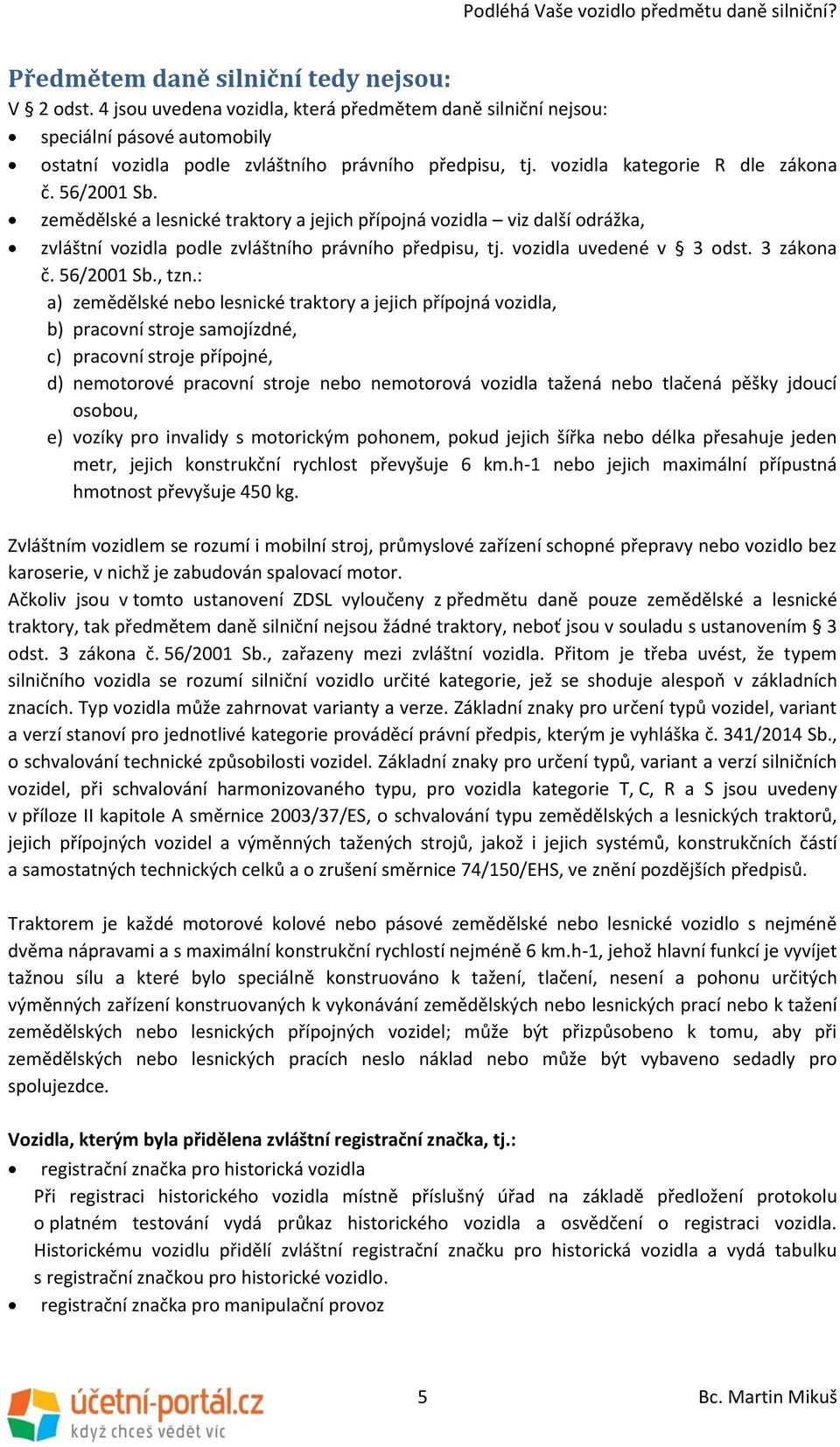 vozidla uvedené v 3 odst. 3 zákona č. 56/2001 Sb., tzn.