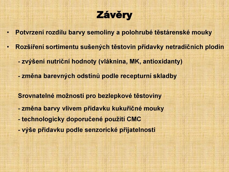 barevných odstínů podle recepturní skladby Srovnatelné možnosti pro bezlepkové těstoviny - změna barvy