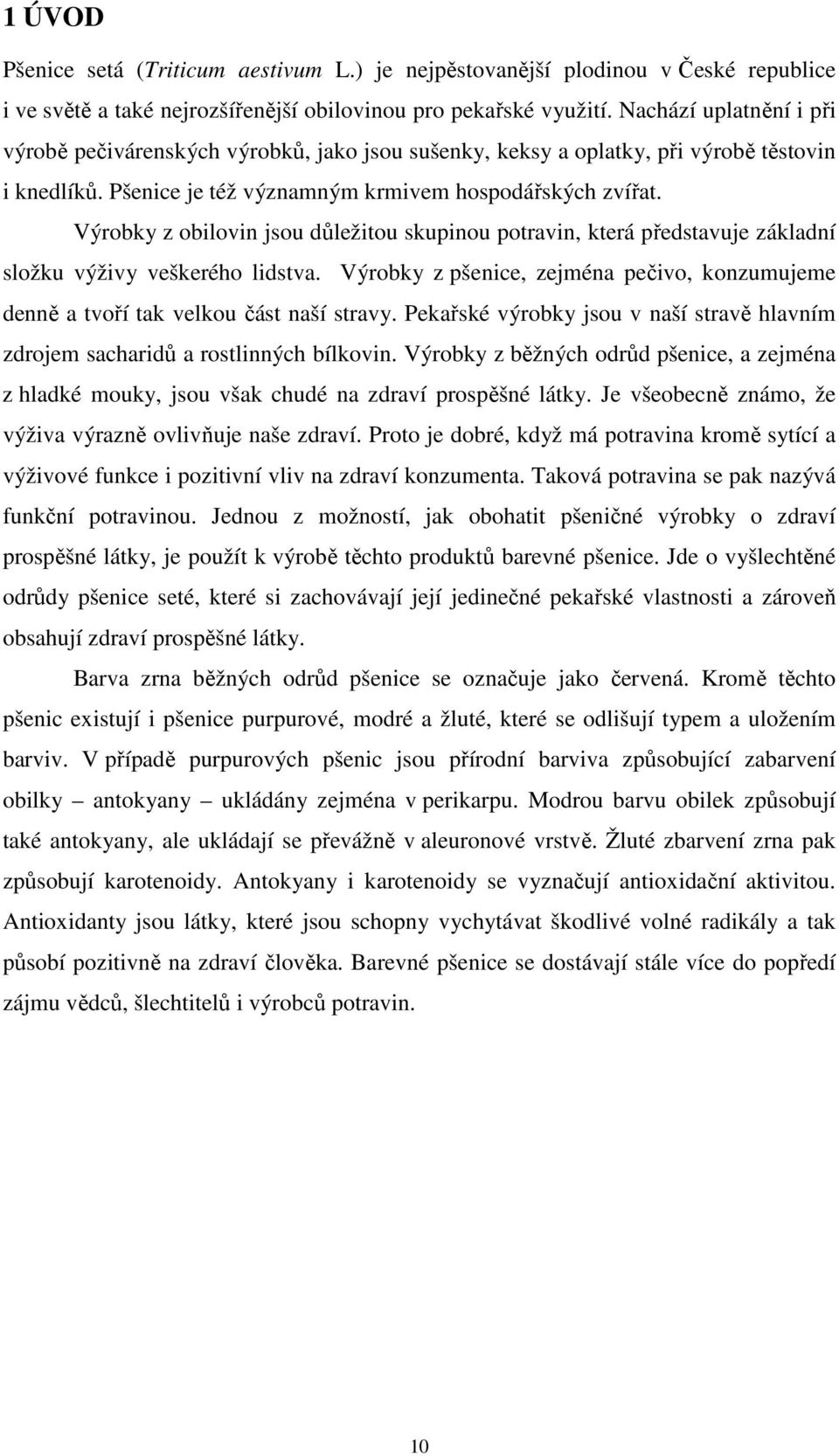 Výrobky z obilovin jsou důležitou skupinou potravin, která představuje základní složku výživy veškerého lidstva.