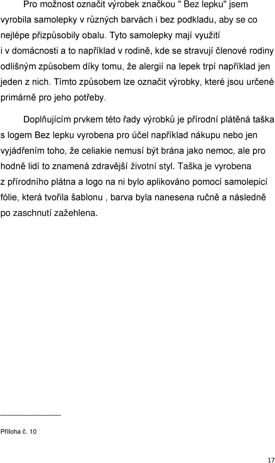Tímto způsobem lze označit výrobky, které jsou určené primárně pro jeho potřeby.