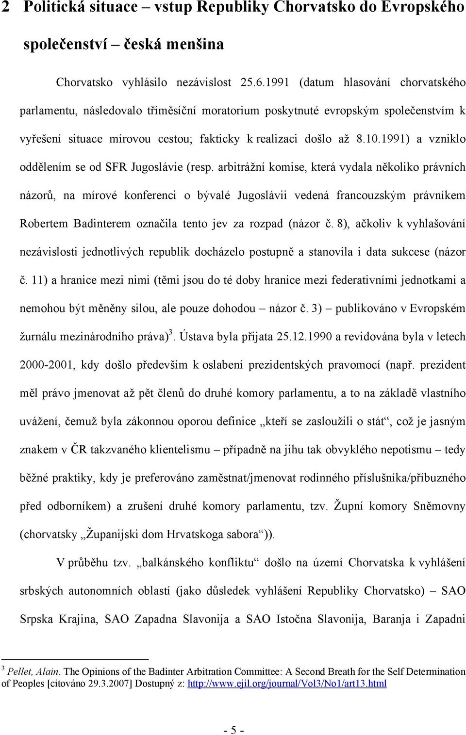 1991) a vzniklo oddělením se od SFR Jugoslávie (resp.