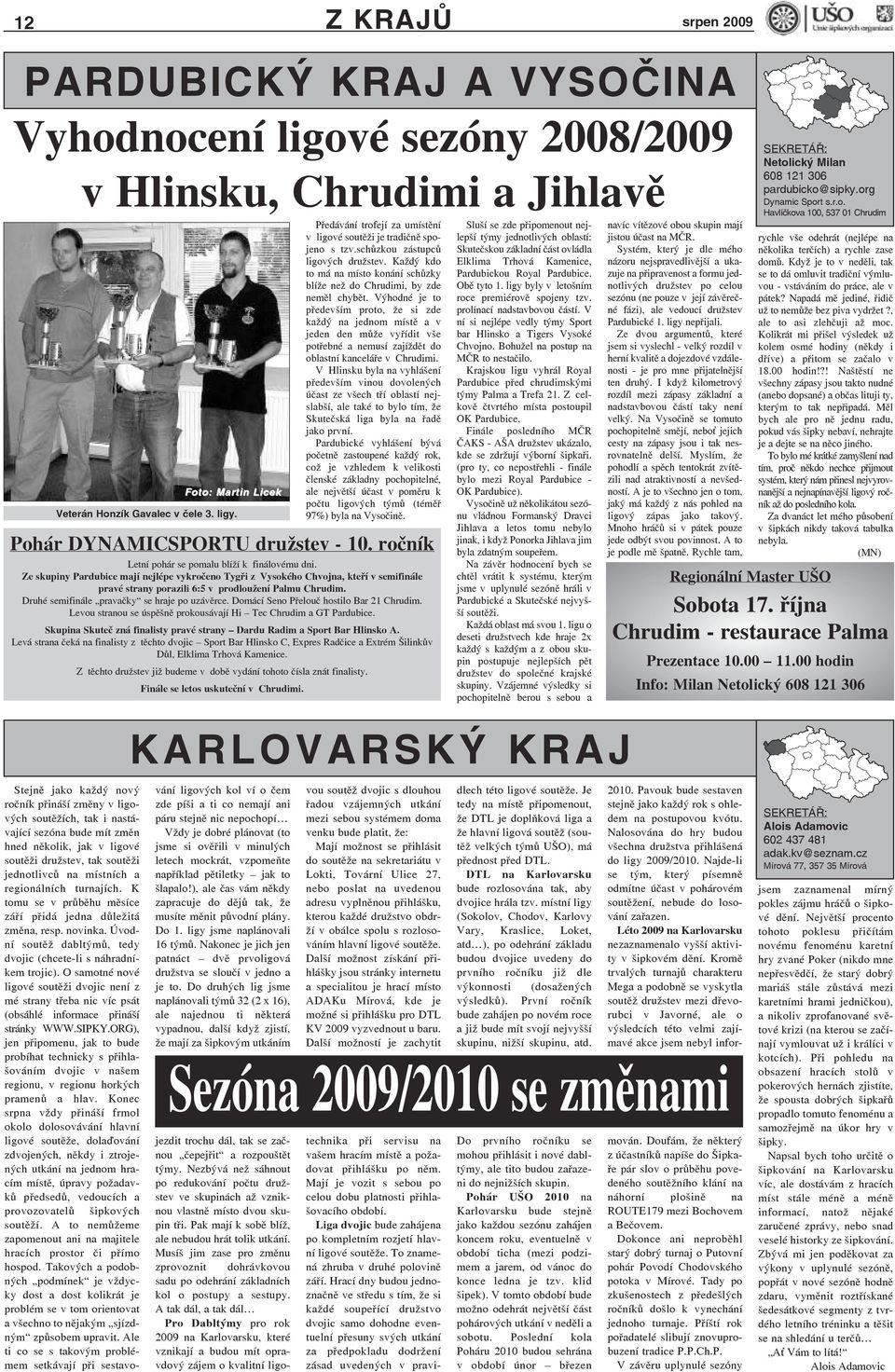 Výhodné je to především proto, že si zde každý na jednom místě a v jeden den může vyřídit vše potřebné a nemusí zajíždět do oblastní kanceláře v Chrudimi.