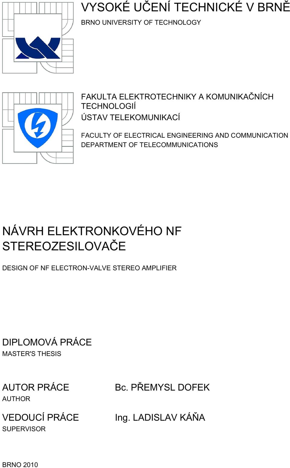 TELECOMMUNICATIONS NÁVRH ELEKTRONKOVÉHO NF STEREOZESILOVAČE DESIGN OF NF ELECTRON-VALVE STEREO AMPLIFIER