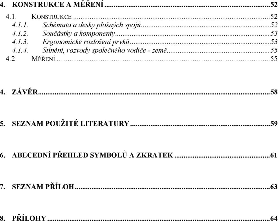 ..55 4.2. MĚŘENÍ...55 4. ZÁVĚR...58 5. SEZNAM POUŽITÉ LITERATURY...59 6.