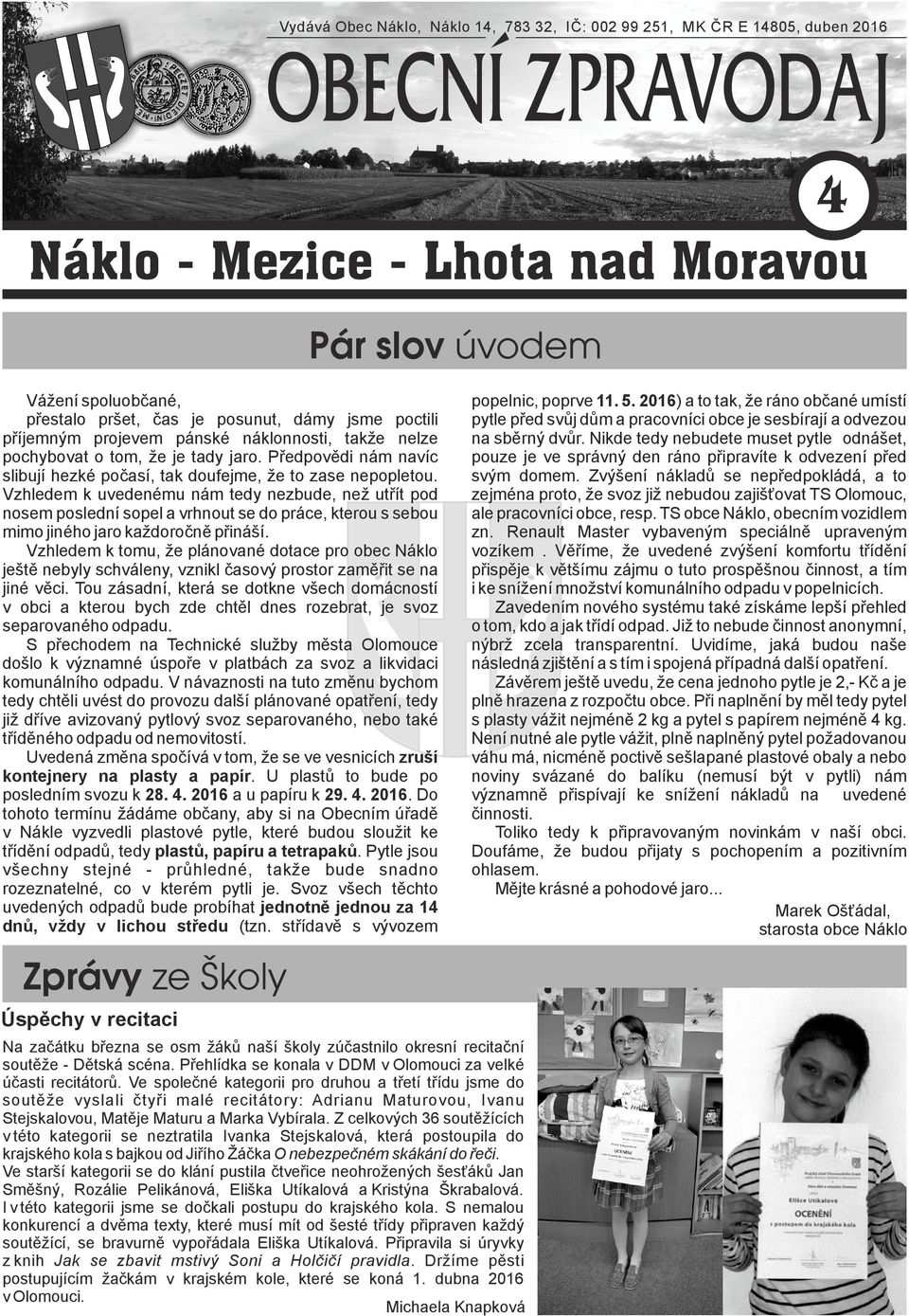 Vzhledem k uvedenému nám tedy nezbude, než utřít pod nosem poslední sopel a vrhnout se do práce, kterou s sebou mimo jiného jaro každoročně přináší.