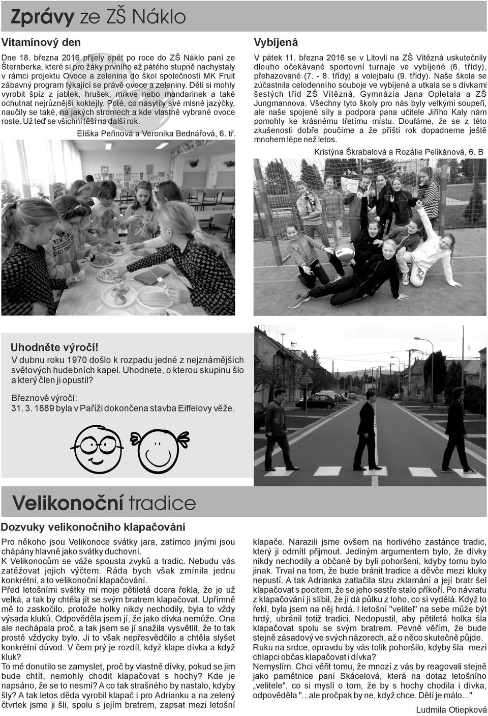 týkající se právě ovoce a zeleniny. Děti si mohly vyrobit špíz z jablek, hrušek, mrkve nebo mandarinek a také ochutnat nejrůznější koktejly.