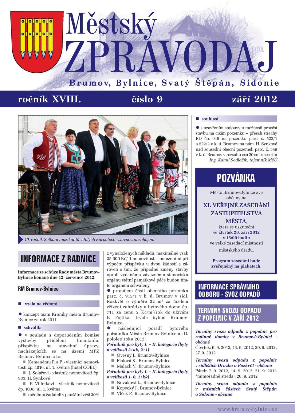 Synkové nad sousední obecní pozemek parc. č. 549 v k. ú. Brumov v rozsahu cca 20 cm x cca 4 m Ing. Kamil Sedlačík, tajemník MěÚ POZVÁNKA Město Brumov-Bylnice zve občany na XI.