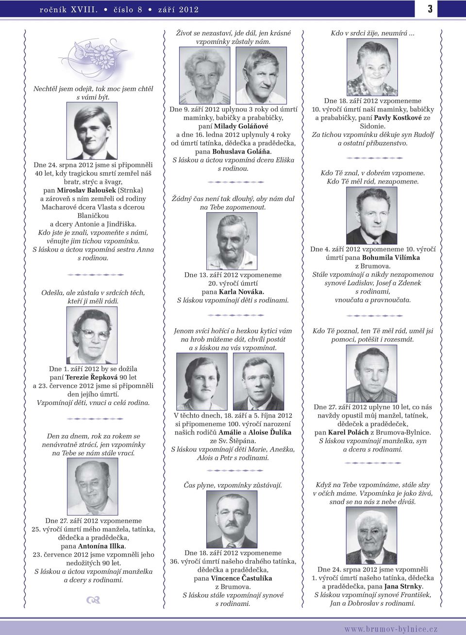 dcery Antonie a Jindřiška. Kdo jste je znali, vzpomeňte s námi, věnujte jim tichou vzpomínku. S láskou a úctou vzpomíná sestra Anna s rodinou. Odešla, ale zůstala v srdcích těch, kteří ji měli rádi.