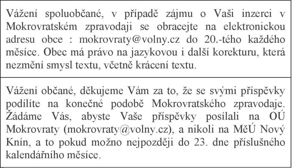 Vážení občané, děkujeme Vám za to, že se svými příspěvky podílíte na konečné podobě Mokrovratského zpravodaje.