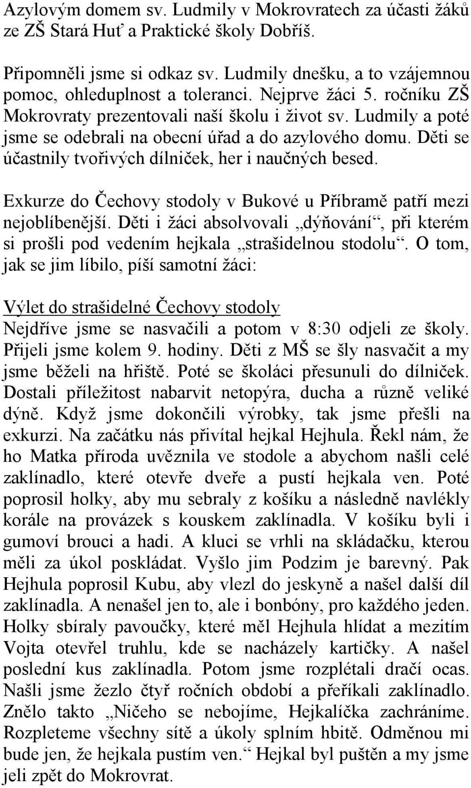 Děti se účastnily tvořivých dílniček, her i naučných besed. Exkurze do Čechovy stodoly v Bukové u Příbramě patří mezi nejoblíbenější.