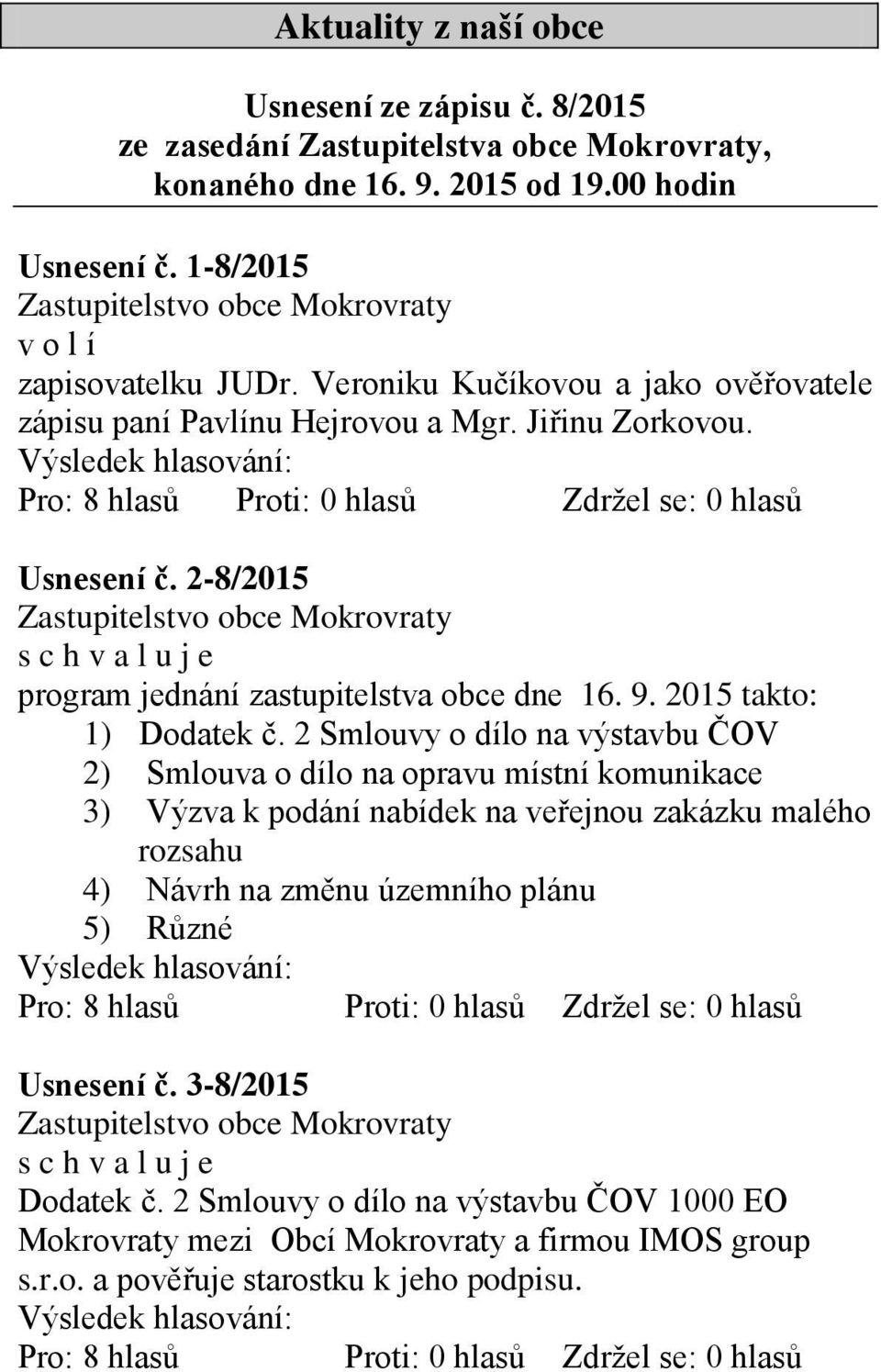 2-8/2015 s c h v a l u j e program jednání zastupitelstva obce dne 16. 9. 2015 takto: 1) Dodatek č.