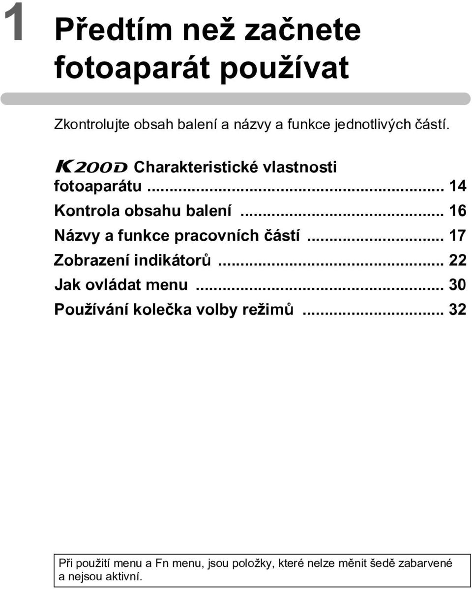 .. 16 Názvy a funkce pracovních èástí... 17 Zobrazení indikátorù... 22 Jak ovládat menu.