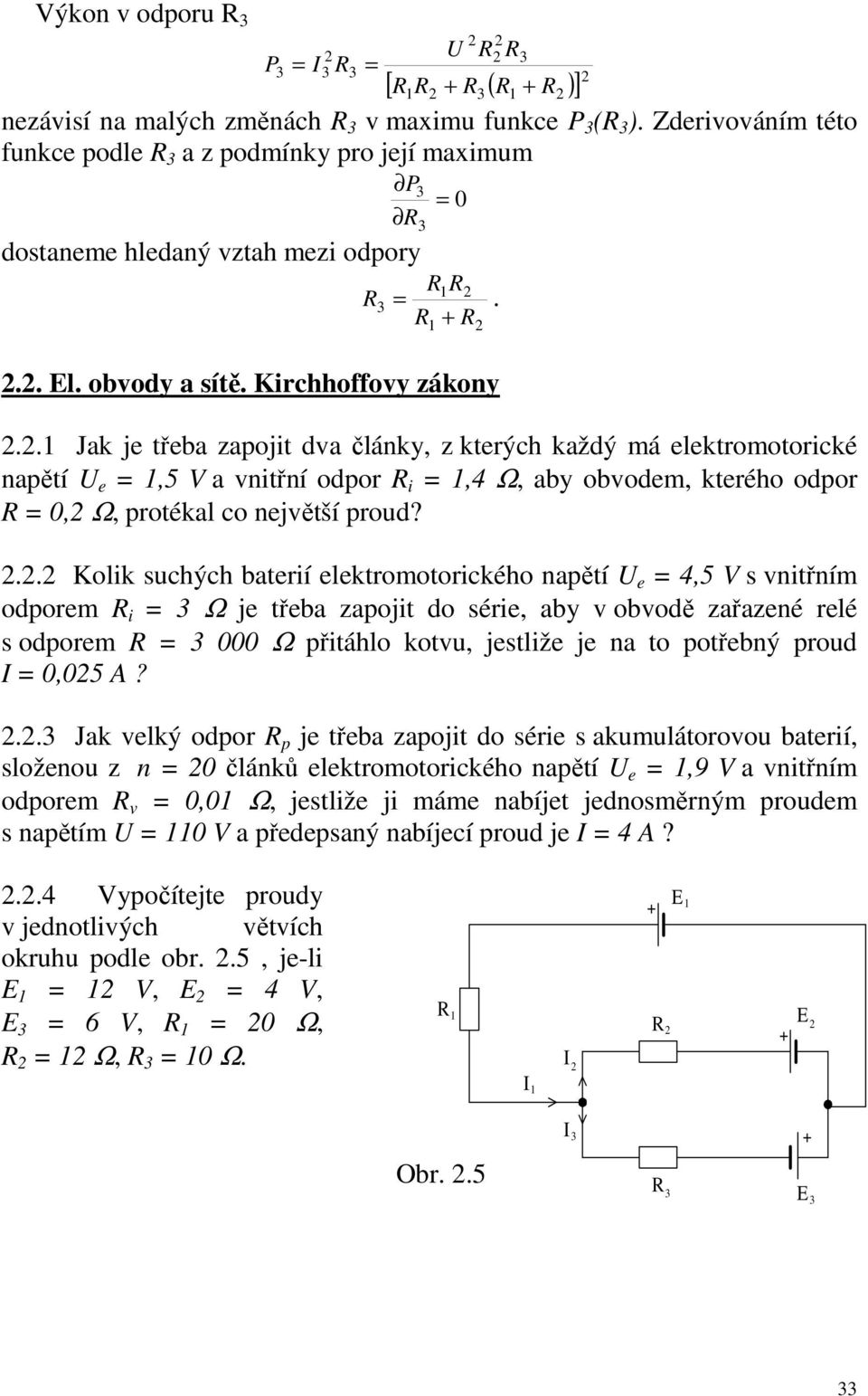 .. Kolik suchých bateií elektomotoického napětí e = 4,5 V s vnitřním odpoem i = Ω je třeba zapojit do séie, aby v obvodě zařazené elé s odpoem = 000 Ω přitáhlo kotvu, jestliže je na to potřebný poud