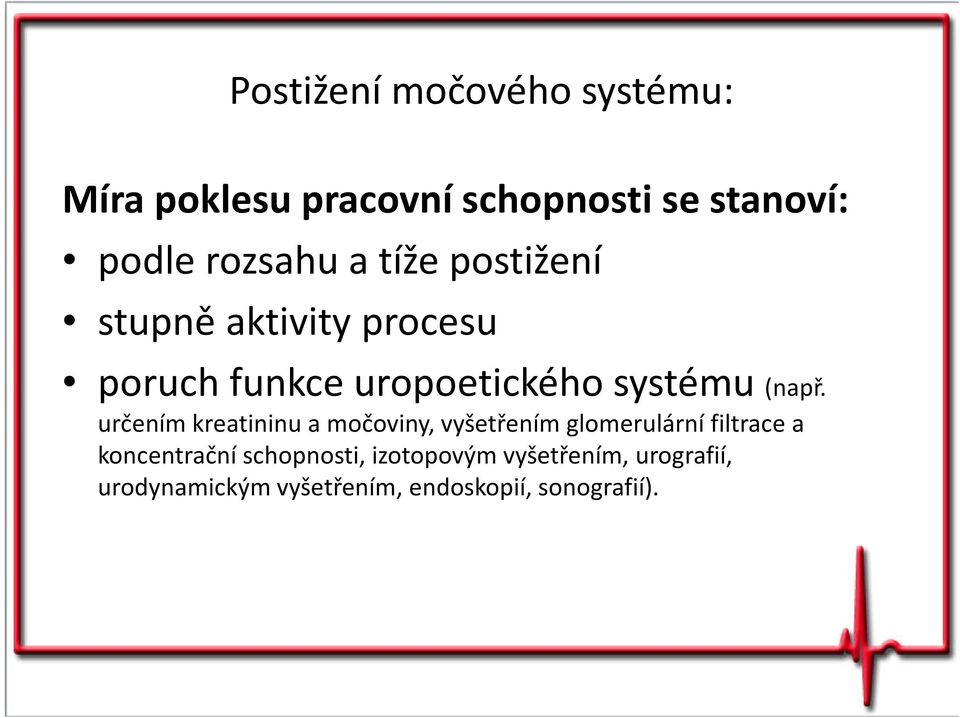 určením kreatininu a močoviny, vyšetřením glomerulární filtrace a koncentrační