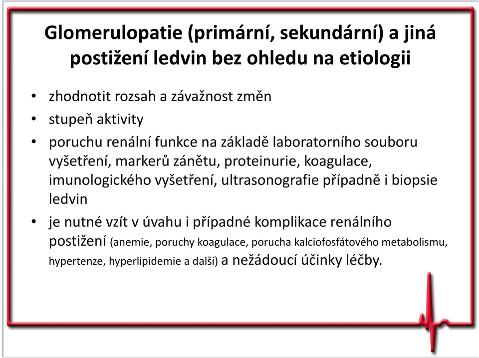 imunologického vyšetření, ultrasonografie případně i biopsie ledvin je nutné vzít v úvahu i případné komplikace renálního