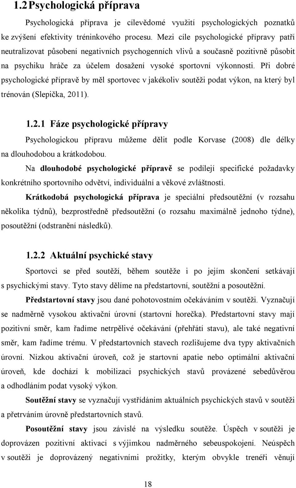Při dobré psychologické přípravě by měl sportovec v jakékoliv soutěži podat výkon, na který byl trénován (Slepička, 20